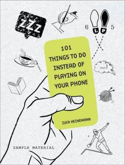101 THINGS TO DO INSTEAD OF PLAYING ON YOUR PHONE | 9781780722467 | ILKA HEINEMANN