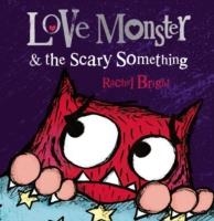 LOVE MONSTER AND THE SCARY SOMETHING | 9780007540327 | RACHEL BRIGHT