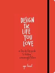 DESIGN THE LIFE YOU LOVE | 9781607748816 | AYSE BIRSEL