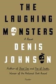 THE LAUGHING MONSTERS | 9781250074911 | DENIS JOHNSON