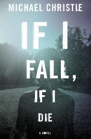 IF I FALL IF I DIE | 9780804140829 | MICHAEL CHRISTIE