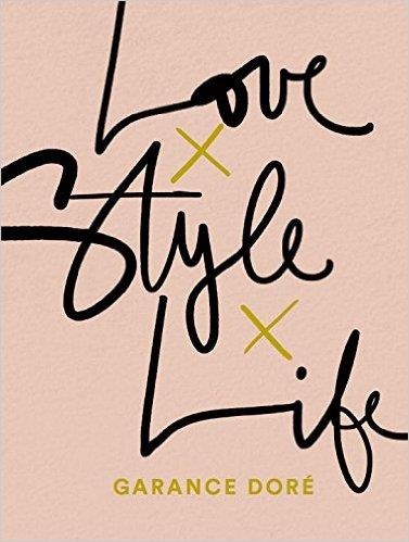 LOVE STYLE LIFE | 9780812996371 | GARANCE DORE