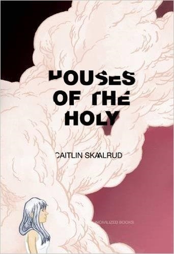 HOUSES OF THE HOLY | 9781941250051 | CAITLIN SKAALRUD