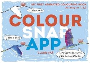 COLOUR SNAP APP! MY FIRST ANIMATED COLOURING BOOK | 9781406368949 | CLAIRE FAY