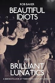 BEAUTIFUL IDIOTS AND BRILLIANT LUNATICS | 9781445651194 | ROB BAKER