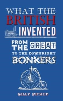 WHAT THE BRITISH INVENTED | 9781445650272 | GILLY PICKUP