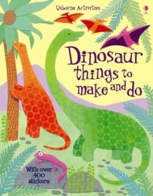 DINOSAUR THINGS TO MAKE AND DO | 9781409538950