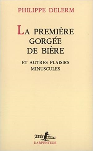 LA PREMIERE GORGEE DE BIERE | 9782070744831 | DELERM,PHILIPPE