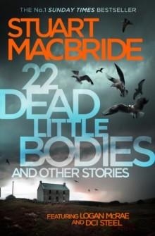 22 DEAD LITTLE BODIES AND OTHER STORIES | 9780008141769 | STUART MACBRIDE