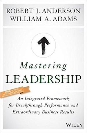 MASTERING LEADERSHIP | 9781119147190 | ROBERT J. ANDERSON & WILLIAM A. ADAMS
