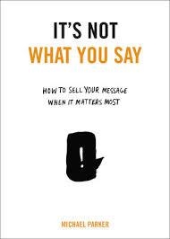 IT'S NOT WHAT YOU SAY | 9780399175435 | MICHAEL PARKER