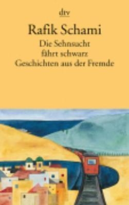 DIE SEHNSUCHT FAERT SCHWARZ GESCHICHTEN | 9783423108423 | RAFIK SCHAMI