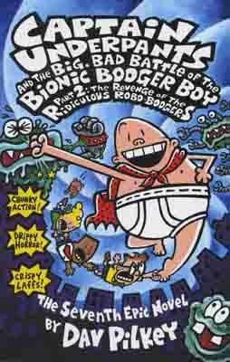 CAPTAIN UNDERPANTS 07 AND THE BIG, BAD BATTLE OF THE BIONIC BOOGER BOY PART 2 | 9780439977722 | DAV PILKEY