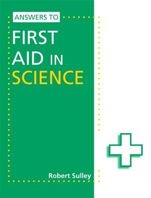 FIRST AID IN SCIENCE ANSWERS | 9781444186451 | ROBERT SULLEY