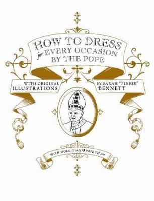 HOW TO DRESS FOR EVERY OCASSION BY THE POPE | 9781932416411 | DANIEL HANDLER & SARAH PINKIE BENNETT