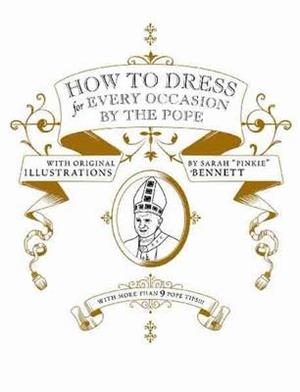 HOW TO DRESS FOR EVERY OCASSION BY THE POPE | 9781932416411 | DANIEL HANDLER & SARAH PINKIE BENNETT