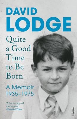 QUITE A GOOD TIME TO BE BORN | 9781784700539 | DAVID LODGE