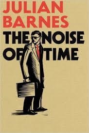 THE NOISE OF TIME | 9781910702604 | JULIAN BARNES