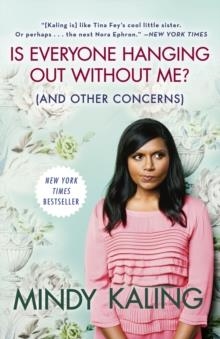 IS EVERYONE HANGING OUT WITHOUT ME | 9780307886279 | MINDY KALING