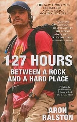 127 HOURS. BETWEEN A ROCK AND A HARD PLACE | 9781451617702 | ARON RALSTON