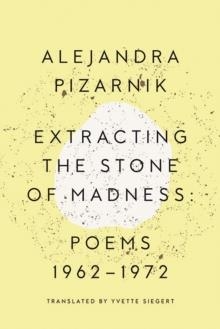 EXTRACTING THE STONE OF MADNESS | 9780811223966 | ALEJANDRA PIZARNIK