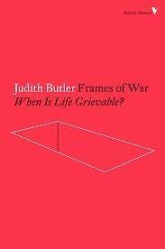 FRAMES OF WAR: WHEN IS LIFE GRIEVABLE? | 9781784782474 | JUDITH BUTLER