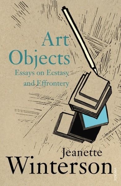 ART OBJECTS: ESSAYS ON ECTASY AND EFFRONTERY | 9780099590019 | JEANETTE WINTERSON