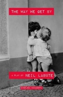 WAY WE GET BY, THE | 9780715650578 | NEIL LABUTE