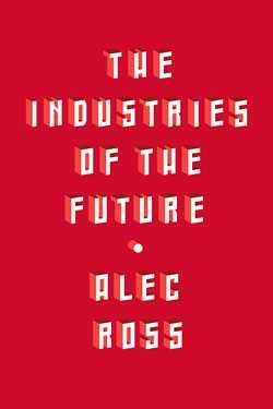 THE INDUSTRIES OF THE FUTURE | 9781501140792 | ALEC ROSS
