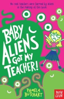 BABY ALIENS GOT MY TEACHER! | 9780857632371 | PAMELA BUTCHART