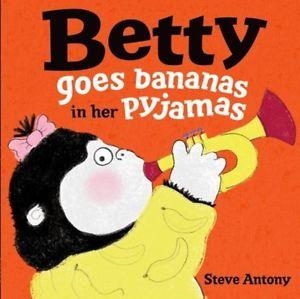 BETTY GOES BANANAS IN HER PYJAMAS | 9780192738196 | STEVE ANTONY