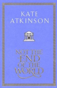 NOT THE END OF THE WORLD | 9780385605199 | KATE ATKINSON