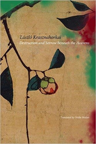 DESTRUCTION AND SORROW BENEATH THE HEAVENS | 9780857423115 | LASZLO KRASZNAHORKAI