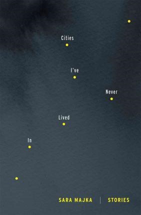 CITIES I'VE NEVER LIVED IN | 9781555977313 | SARA MAJKA
