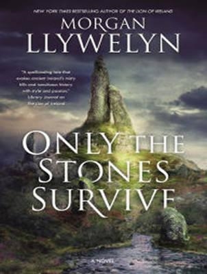 ONLY THE STONES SURVIVE | 9781494516673 | MORGAN LLYWELYN