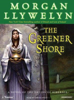 THE GREENER SHORE | 9781400132539 | MORGAN LLYWELYN