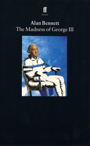 MADNESS OF GEORGE III, THE | 9780571167494 | ALLAN BENNETT