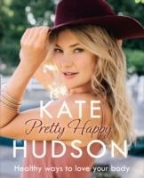 PRETTY HAPPY: THE HEALTHY WAY TO LOVE YOUR BODY | 9780008171995 | KATE HUDSON