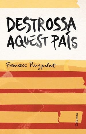 DESTROSSA AQUEST PAIS | 9788466420679 | Puigpelat i Valls, Francesc