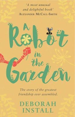 A ROBOT IN THE GARDEN | 9781784160524 | DEBORAH INSTALL