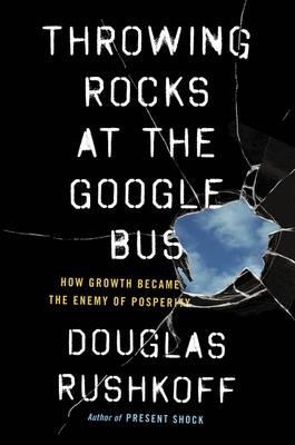 THROWING ROCKS AT THE GOOGLE BUS | 9780241004418 | DOUGLAS RUSHKOFF