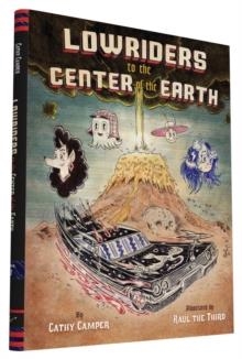 LOWRIDERS TO THE CENTER OF THE EARTH | 9781452123431 | CATHY CAMPER