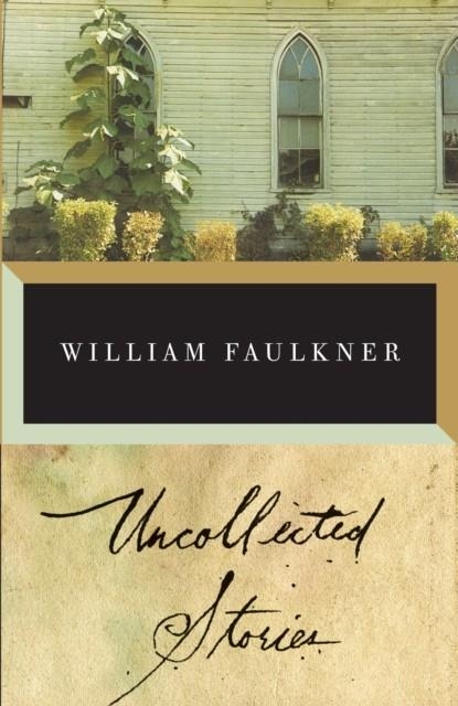 UNCOLLECTED STORIES OF WILLIAM FAULKNER | 9780375701092 | WILLIAM FAULKNER