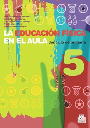 LA EDUCACION FISICA EN EL AULA 5 | 9788480190381 | Gutiérrez Hidalgo, Francisco;Samper Márquez, Manuel;López Mora, Andrés;Marqués Escámez, José Luis;As