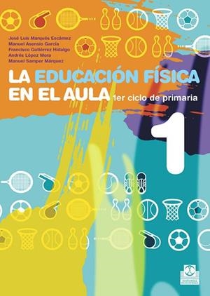LA EDUCACION FISICA EN EL AULA 1 | 9788480190343 | Gutiérrez Hidalgo, Francisco;Samper Márquez, Manuel;López Mora, Andrés;Marqués Escámez, José Luis;As