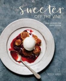 SWEETER OFF THE VINE | 9781607748588 | YOSSY AREFI