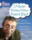 I NEVER KNOW HOW POEMS START (POETRY) -FICTION-WHITE - BAND 10 | 9780007462049