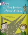 OUR HEADTEACHER IS A SUPER VILLAIN -FICTION-WHITE - BAND 10 | 9780007591220
