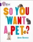 SO YOU WANT A PET? -NON-FICTION-PURPLE - BAND 8 | 9780007591169