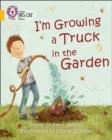 I'M GROWING A TRUCK IN THE GARDEN (POETRY) -FICTION-GOLD - BAND 9 | 9780007462001